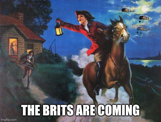 THE BRITS ARE COMING | image tagged in the british are coming | made w/ Imgflip meme maker