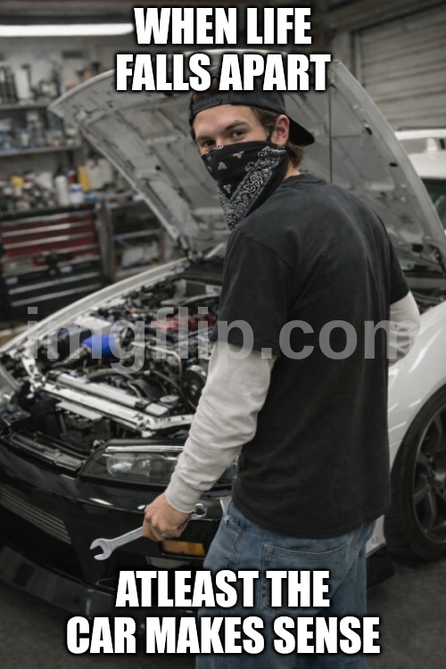 White-Sleeved Alexander Tuning A Car | WHEN LIFE FALLS APART; ATLEAST THE CAR MAKES SENSE | image tagged in white-sleeved alexander tuning a car,car memes,car,funny,memes | made w/ Imgflip meme maker