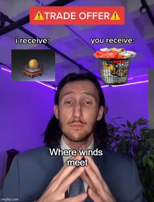 where winds meet | Where winds 
meet | image tagged in trade offer | made w/ Imgflip meme maker