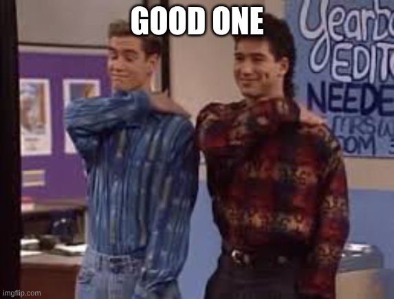 Pat on the Back | GOOD ONE | image tagged in pat on the back | made w/ Imgflip meme maker