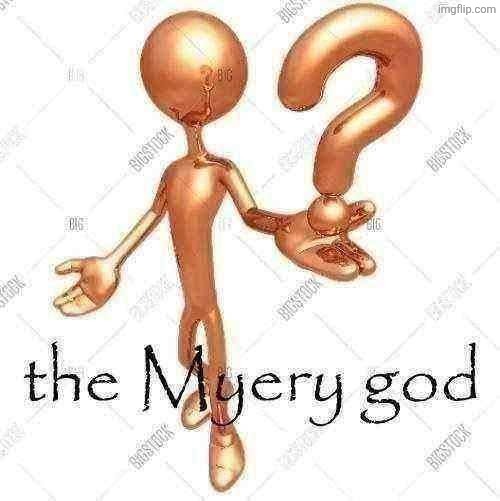the Myery god | image tagged in the myery god | made w/ Imgflip meme maker