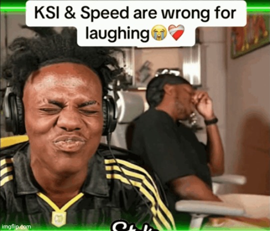 image tagged in ksi and speed are wrong for laughing | made w/ Imgflip meme maker