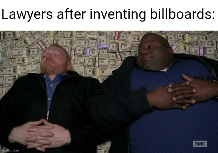 After Inventing | Lawyers after inventing billboards: | image tagged in after inventing,lawyers,billboard,true,relatable,memes | made w/ Imgflip meme maker