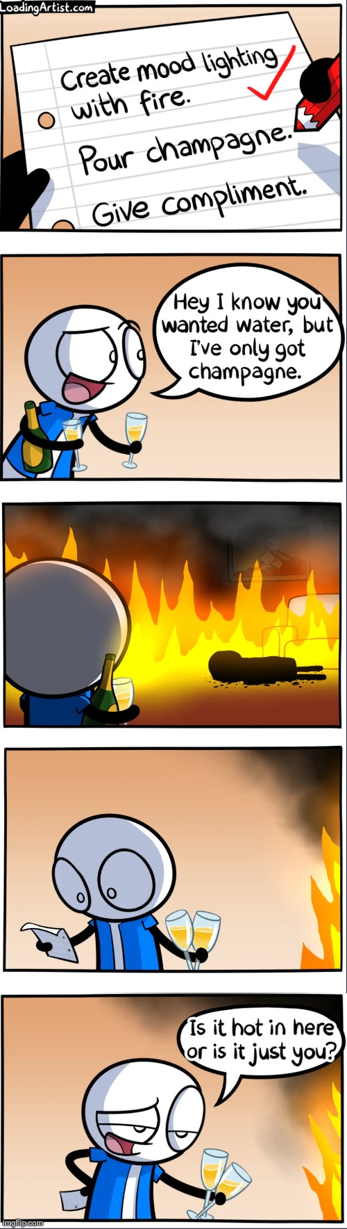 Sup fellas, back for more loadingartist | image tagged in loadingartist,comics,romantic,champagne,fire,funny | made w/ Imgflip meme maker