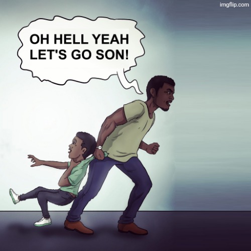 Oh Hell Yeah Lets Go Son! | image tagged in oh hell yeah lets go son | made w/ Imgflip meme maker