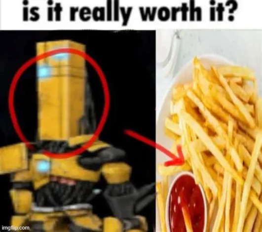 is it worth it | image tagged in what | made w/ Imgflip meme maker