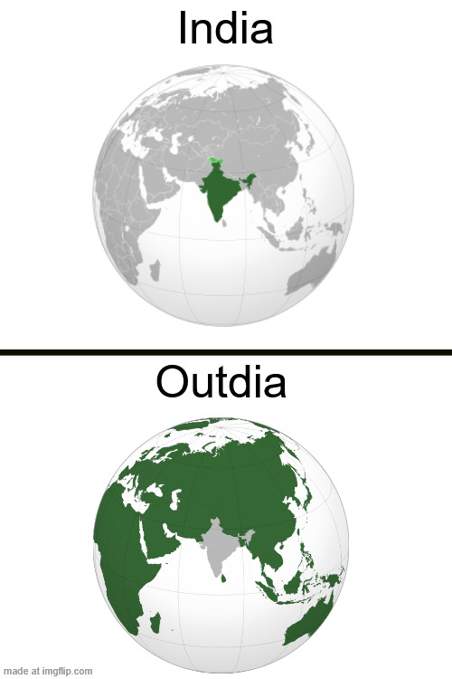 ah yes outdia | India; Outdia | image tagged in india,geography | made w/ Imgflip meme maker
