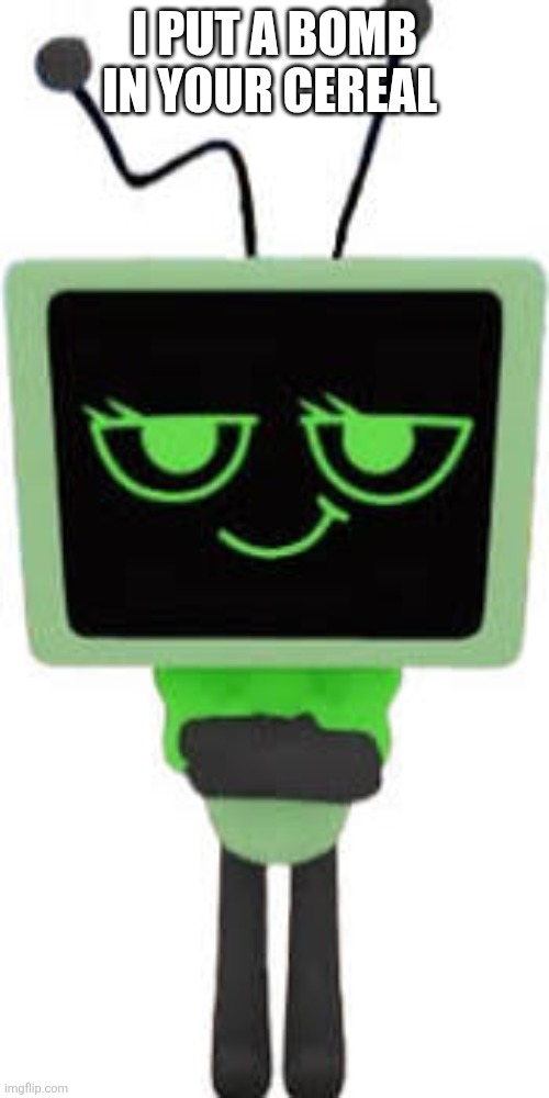 I PUT A BOMB IN YOUR CEREAL | made w/ Imgflip meme maker