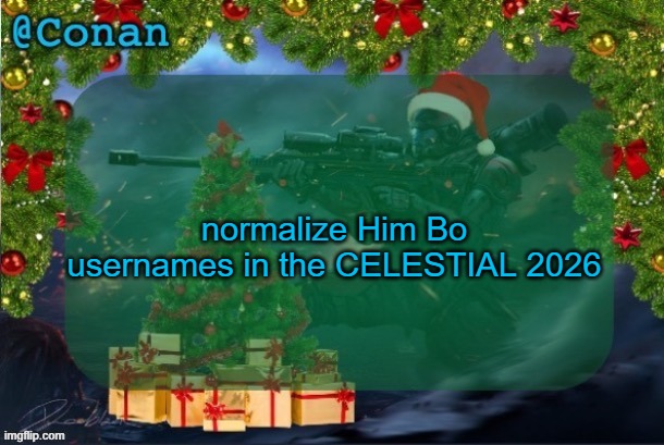 conan's jolly titanfall temp (by CaptainSoap) | normalize Him Bo usernames in the CELESTIAL 2026 | image tagged in conan's jolly titanfall temp by captainsoap | made w/ Imgflip meme maker