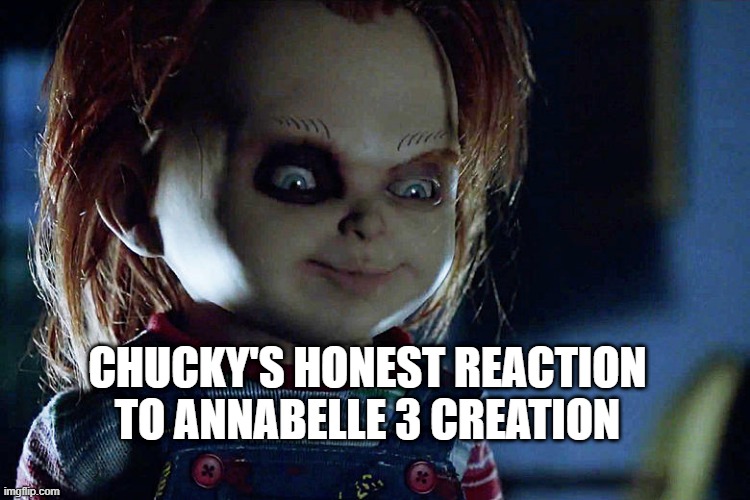 CHUCKY'S HONEST REACTION TO ANNABELLE 3 CREATION | made w/ Imgflip meme maker