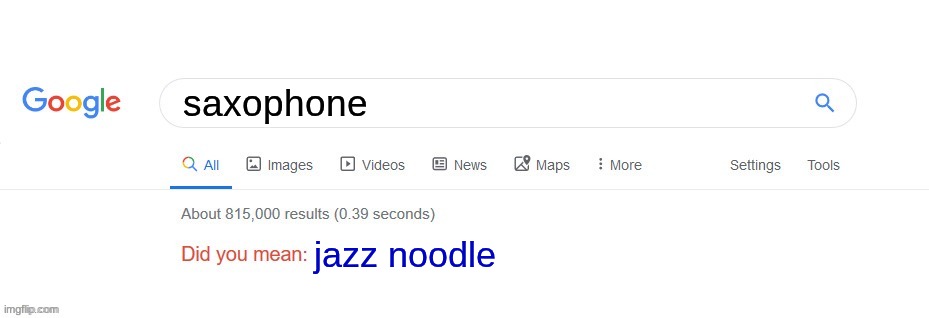 from your local band kid (clarinet) | saxophone; jazz noodle | image tagged in did you mean,band,band kid | made w/ Imgflip meme maker