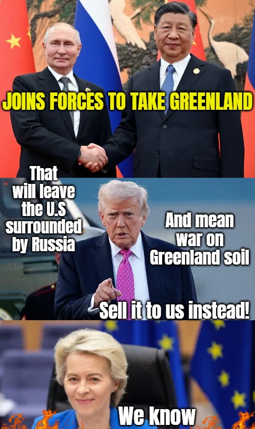 The Russian drones above Danish military sites that made us close our airports. Officials found their ships | JOINS FORCES TO TAKE GREENLAND; That will leave the U.S surrounded by Russia; And mean war on Greenland soil; Sell it to us instead! We know | image tagged in european union,russia,china,donald trump,greenland | made w/ Imgflip meme maker