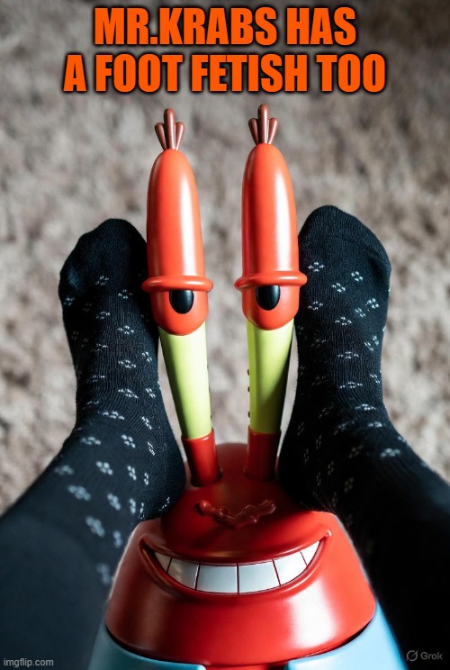 aww, Eugene! | MR.KRABS HAS A FOOT FETISH TOO | made w/ Imgflip meme maker