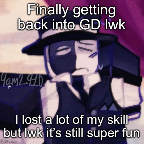 Artful | Finally getting back into GD lwk; I lost a lot of my skill but lwk it’s still super fun | image tagged in artful | made w/ Imgflip meme maker