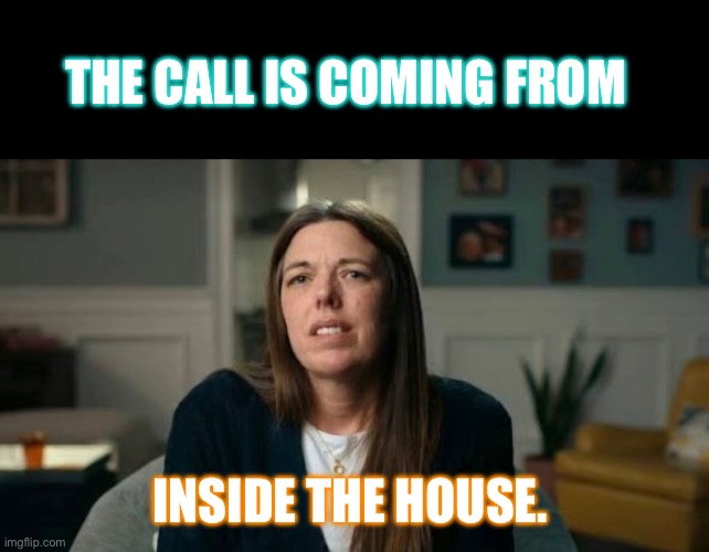 The call is coming from inside the house # | THE CALL IS COMING FROM; INSIDE THE HOUSE. | image tagged in kendra,the call is coming from inside the house,side eye,you are the drama | made w/ Imgflip meme maker