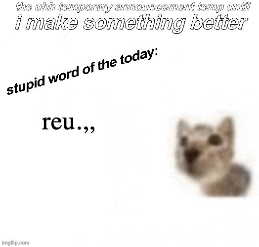 reu.,, | reu.,, | image tagged in the uhh stupid car announcement temp temporary | made w/ Imgflip meme maker
