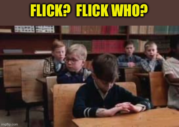 FLICK?  FLICK WHO? | made w/ Imgflip meme maker