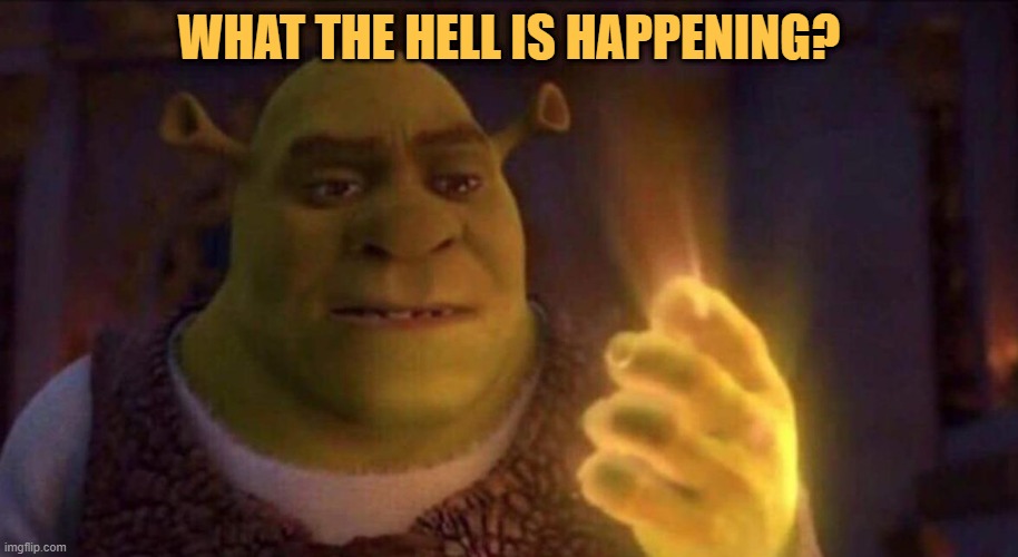 Shrek Glowing Hand | WHAT THE HELL IS HAPPENING? | image tagged in shrek glowing hand | made w/ Imgflip meme maker