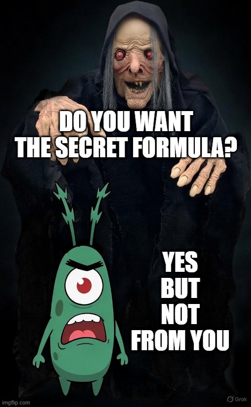 BETTER ALERT MR.KRABS... or maybe not? | YES BUT NOT FROM YOU; DO YOU WANT THE SECRET FORMULA? | made w/ Imgflip meme maker