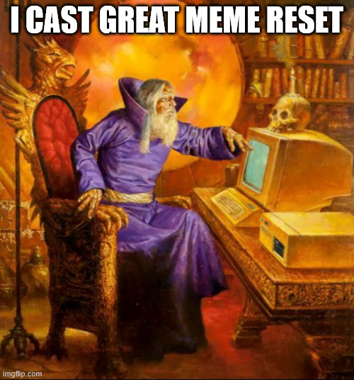It's 2016 | I CAST GREAT MEME RESET | image tagged in computer wizard | made w/ Imgflip meme maker