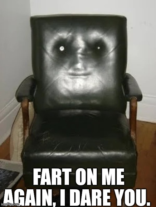 Fart On Me Again I Dare You | FART ON ME AGAIN, I DARE YOU. | image tagged in chrisjoines1 | made w/ Imgflip meme maker