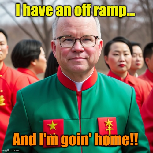 Tim Walz Mao Suit | I have an off ramp... And I'm goin' home!! | image tagged in tim walz mao suit | made w/ Imgflip meme maker