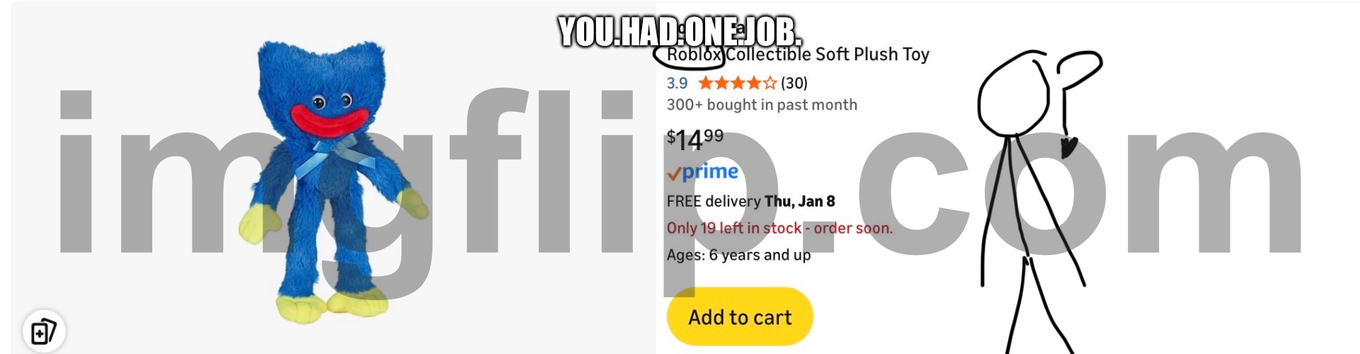 YOU.HAD.ONE.JOB. | YOU.HAD.ONE.JOB. | image tagged in you had one job | made w/ Imgflip meme maker
