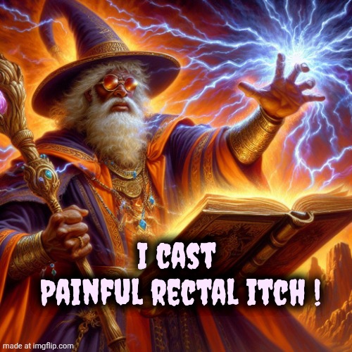 Wizard I cast | I cast 
Painful rectal itch ! | image tagged in wizard i cast | made w/ Imgflip meme maker