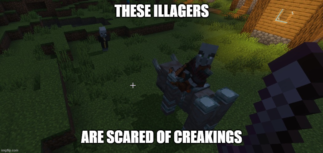 Illagers | THESE ILLAGERS; ARE SCARED OF CREAKINGS | image tagged in illagers | made w/ Imgflip meme maker