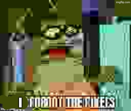 you forgot the pixels | I | image tagged in you forgot the pixels | made w/ Imgflip meme maker