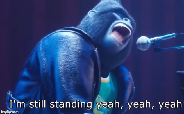 I'm Still Standing | image tagged in i'm still standing | made w/ Imgflip meme maker