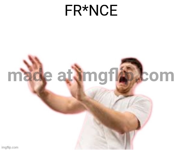he left all caps on(custom) | FR*NCE | image tagged in he left all caps on custom | made w/ Imgflip meme maker