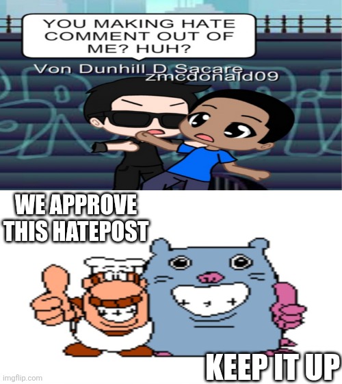 Gustavo And Brick Approves A YBURGERKING08 Hatepost | WE APPROVE THIS HATEPOST; KEEP IT UP | image tagged in ruin this fill in meme 309,stop zmcdonald09,end zmcdonald09,pizza tower | made w/ Imgflip meme maker