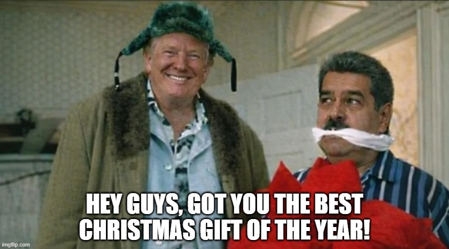 Maduro Package | HEY GUYS, GOT YOU THE BEST CHRISTMAS GIFT OF THE YEAR! | image tagged in politics,maduro | made w/ Imgflip meme maker