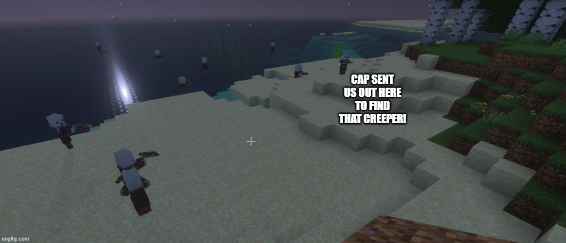 Pillagers | CAP SENT US OUT HERE TO FIND THAT CREEPER! | image tagged in pillagers | made w/ Imgflip meme maker