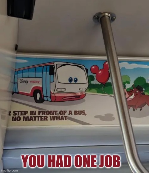 Bad Advice | YOU HAD ONE JOB | image tagged in you had one job,bad advice,dafuq did i just read,bus,sign fail,task failed successfully | made w/ Imgflip meme maker