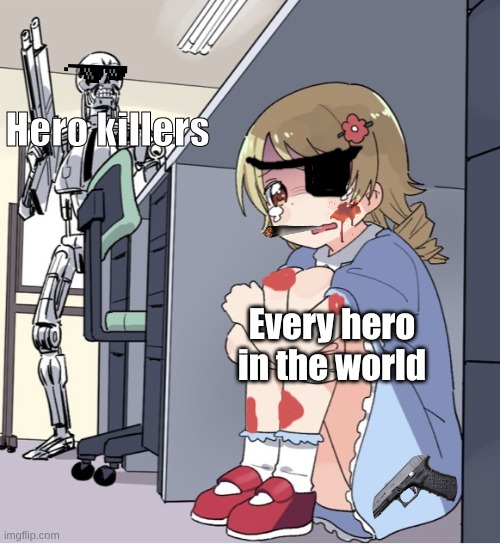 Anime Girl Hiding from Terminator | Hero killers; Every hero in the world | image tagged in anime girl hiding from terminator | made w/ Imgflip meme maker
