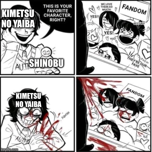 DEMON SLAYER SPOILERS | KIMETSU NO YAIBA; SHINOBU; KIMETSU NO YAIBA | image tagged in this is your favorite character right,demon slayer,shinobu | made w/ Imgflip meme maker