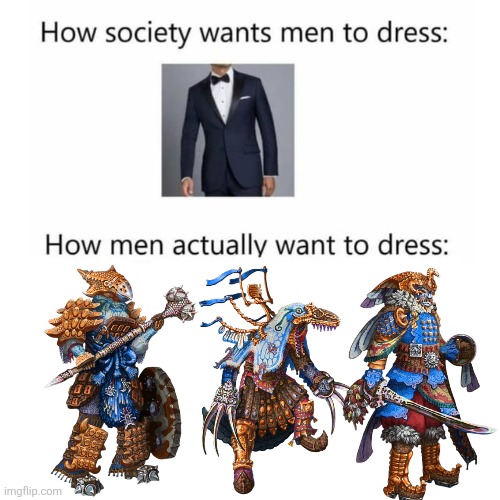 Who wouldn't want some Dope Ass Dinosaur Armor | image tagged in how society wants men to dress,memes,dinosaurs,relatable memes,funny,humor | made w/ Imgflip meme maker