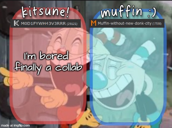 finally school ended ughhh | I'm bored 
finally a collab | image tagged in kitsunes and muffins cuphead template | made w/ Imgflip meme maker