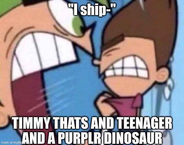 Cosmo yelling at timmy | "I ship-"; TIMMY THATS AND TEENAGER AND A PURPLR DINOSAUR | image tagged in cosmo yelling at timmy | made w/ Imgflip meme maker