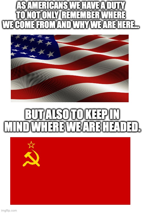 l would like to keep my freedom, thank you very much. | AS AMERICANS WE HAVE A DUTY TO NOT ONLY  REMEMBER WHERE WE COME FROM AND WHY WE ARE HERE... BUT ALSO TO KEEP IN MIND WHERE WE ARE HEADED. | image tagged in blank white template,freedom,america,make america great again | made w/ Imgflip meme maker