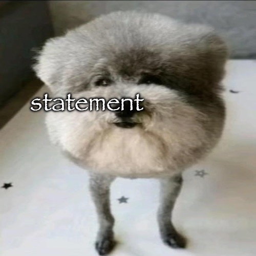 statement | made w/ Imgflip meme maker