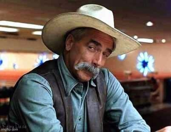 image tagged in sam elliott the big lebowski | made w/ Imgflip meme maker