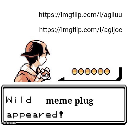 in comments | https://imgflip.com/i/agliuu; https://imgflip.com/i/agljoe; meme plug | image tagged in blank wild pokemon appears,meme plug,memes,plug,pokemon,comments | made w/ Imgflip meme maker