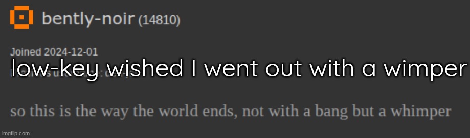 for legal reasons, this is a joke. | low-key wished I went out with a wimper | made w/ Imgflip meme maker