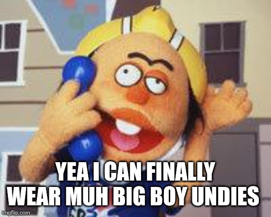 Special Ed | YEA I CAN FINALLY WEAR MUH BIG BOY UNDIES | image tagged in special ed | made w/ Imgflip meme maker