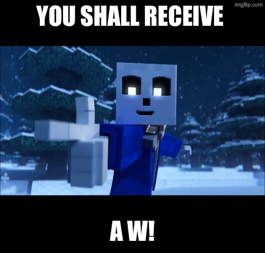 YOU SHALL RECEIVE A W! | made w/ Imgflip meme maker