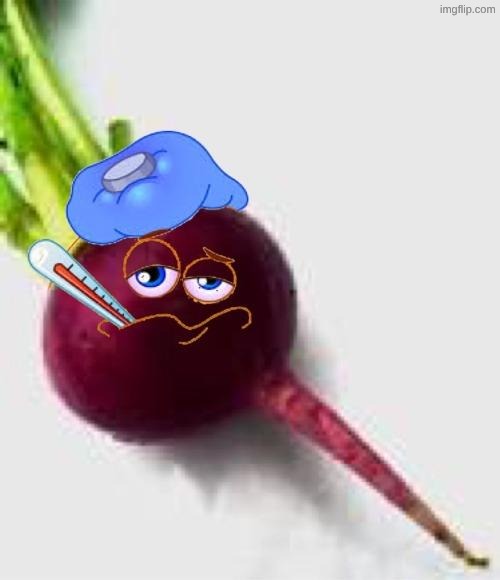 Sick Beet | image tagged in sick beet | made w/ Imgflip meme maker