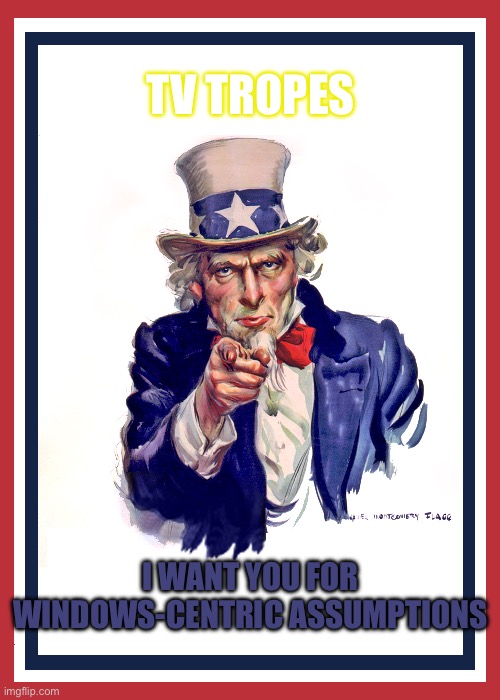 I want you (Uncle Sam) | TV TROPES; I WANT YOU FOR WINDOWS-CENTRIC ASSUMPTIONS | image tagged in i want you uncle sam,linux,windows,fan,wiki,meme | made w/ Imgflip meme maker
